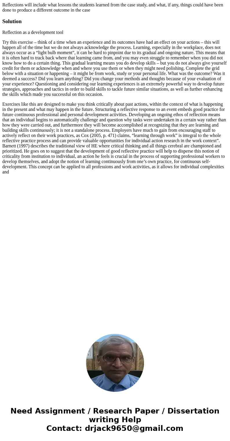 Reflections will include what lessons the students learned from the case study, and what, if any, things could have been done to produce a different outcome in  Reflections will include what lessons the students learned from the case study, and what, if any, things could have been done to produce a different outcome in