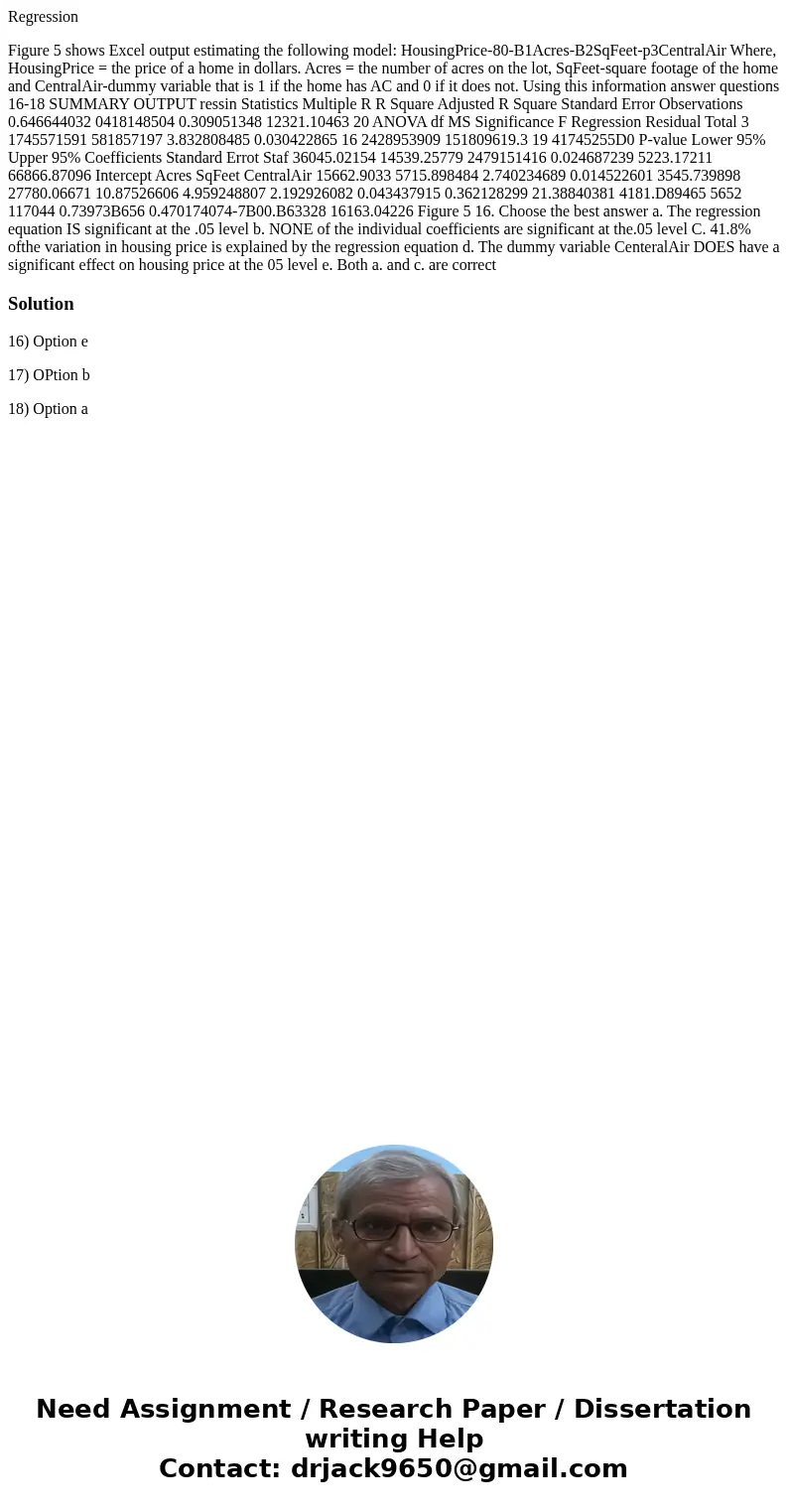 Regression Figure 5 shows Excel output estimating the following model: HousingPrice-80-B1Acres-B2SqFeet-p3CentralAir Where, HousingPrice = the price of a home i Regression Figure 5 shows Excel output estimating the following model: HousingPrice-80-B1Acres-B2SqFeet-p3CentralAir Where, HousingPrice = the price of a home i