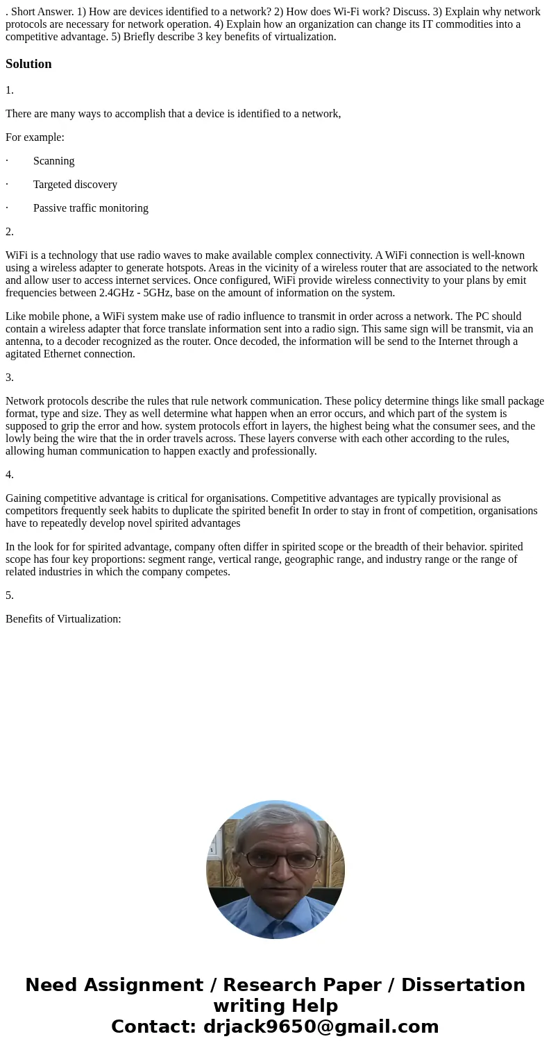 . Short Answer. 1) How are devices identified to a network? 2) How does Wi-Fi work? Discuss. 3) Explain why network protocols are necessary for network operatio . Short Answer. 1) How are devices identified to a network? 2) How does Wi-Fi work? Discuss. 3) Explain why network protocols are necessary for network operatio