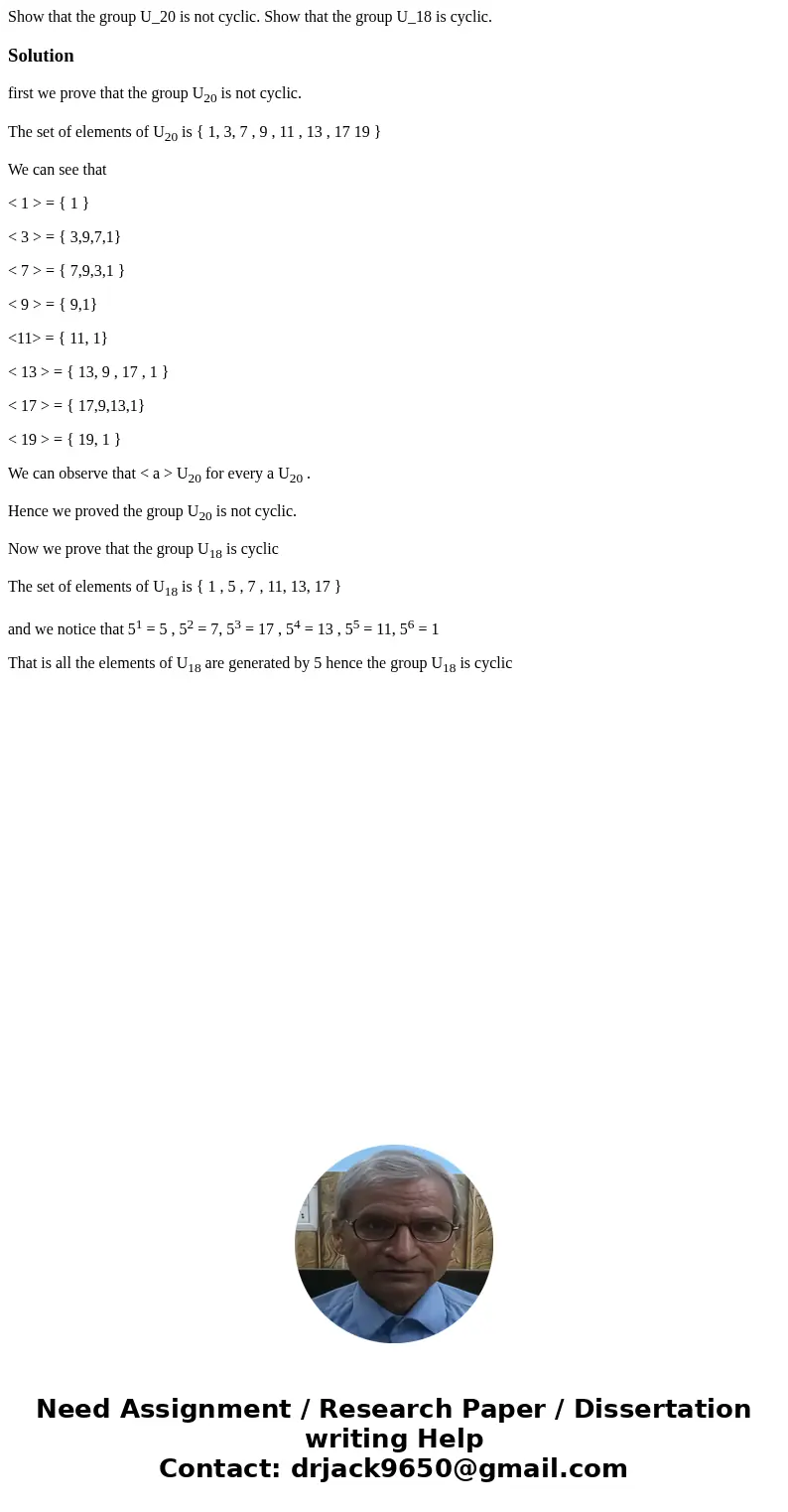 Show that the group U_20 is not cyclic. Show that the group U_18 is cyclic.Solutionfirst we prove that the group U20 is not cyclic. The set of elements of U20   Show that the group U_20 is not cyclic. Show that the group U_18 is cyclic.Solutionfirst we prove that the group U20 is not cyclic. The set of elements of U20
