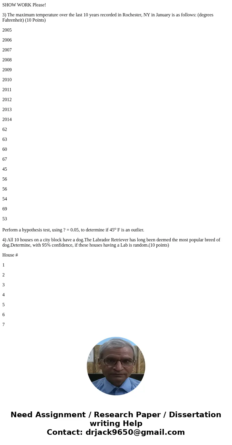 SHOW WORK Please! 3) The maximum temperature over the last 10 years recorded in Rochester, NY in January is as follows: (degrees Fahrenheit) (10 Points) 2005 20 SHOW WORK Please! 3) The maximum temperature over the last 10 years recorded in Rochester, NY in January is as follows: (degrees Fahrenheit) (10 Points) 2005 20