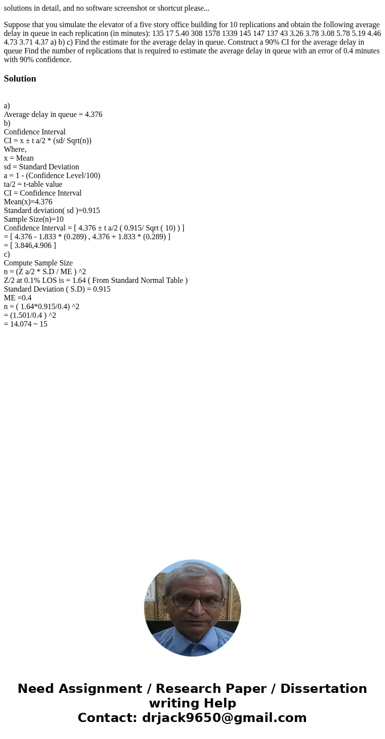 solutions in detail, and no software screenshot or shortcut please... Suppose that you simulate the elevator of a five story office building for 10 replications solutions in detail, and no software screenshot or shortcut please... Suppose that you simulate the elevator of a five story office building for 10 replications