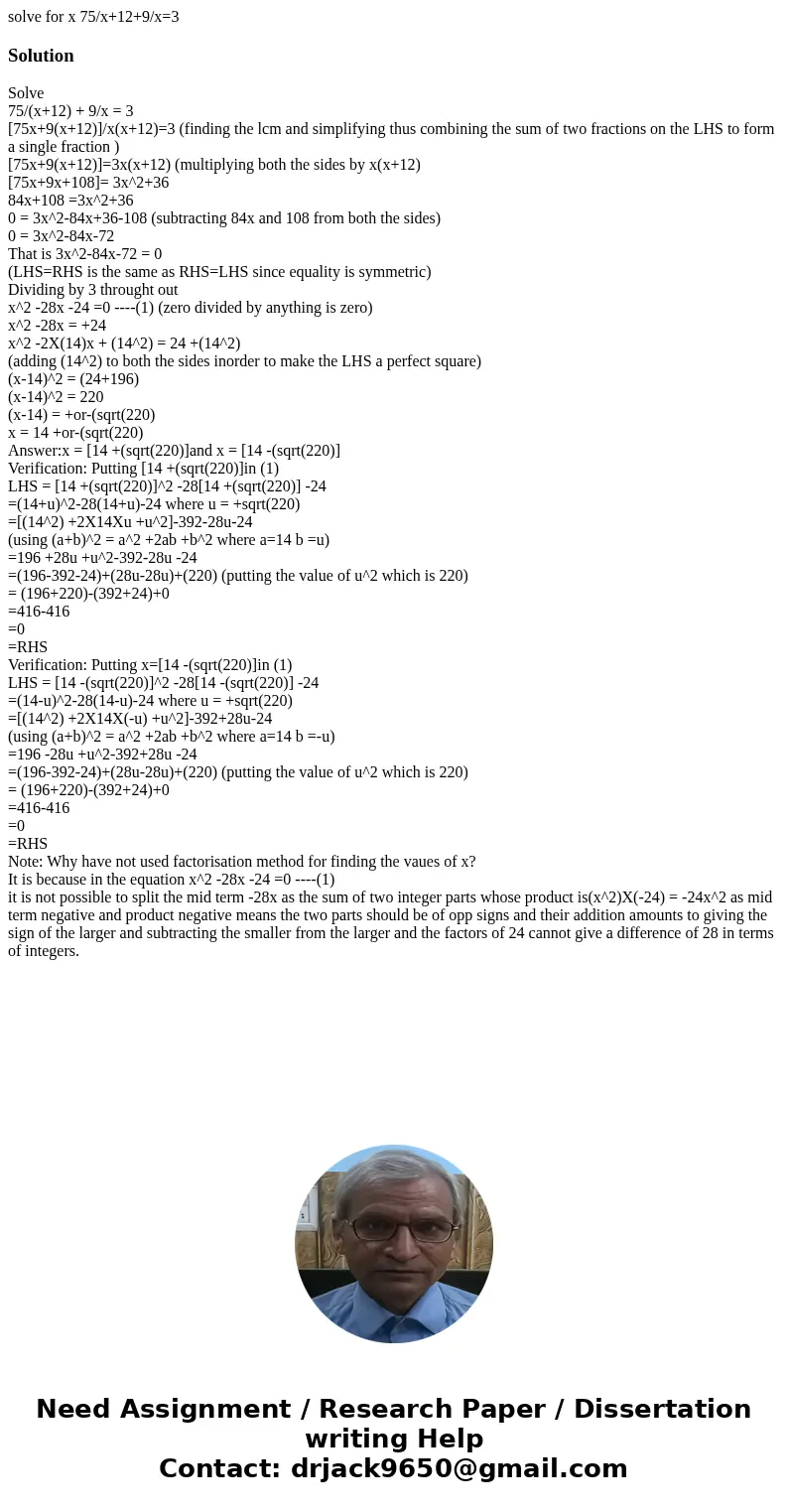  solve for x 75/x+12+9/x=3 SolutionSolve 75/(x+12) + 9/x = 3 [75x+9(x+12)]/x(x+12)=3 (finding the lcm and simplifying thus combining the sum of two fractions on