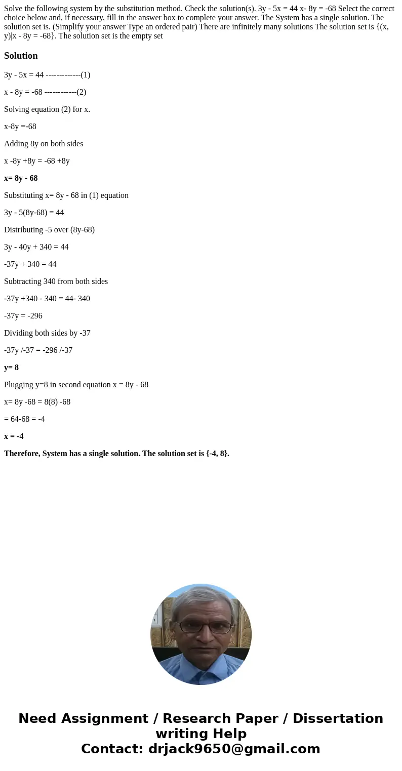 Solve the following system by the substitution method. Check the solution(s). 3y - 5x = 44 x- 8y = -68 Select the correct choice below and, if necessary, fill   Solve the following system by the substitution method. Check the solution(s). 3y - 5x = 44 x- 8y = -68 Select the correct choice below and, if necessary, fill