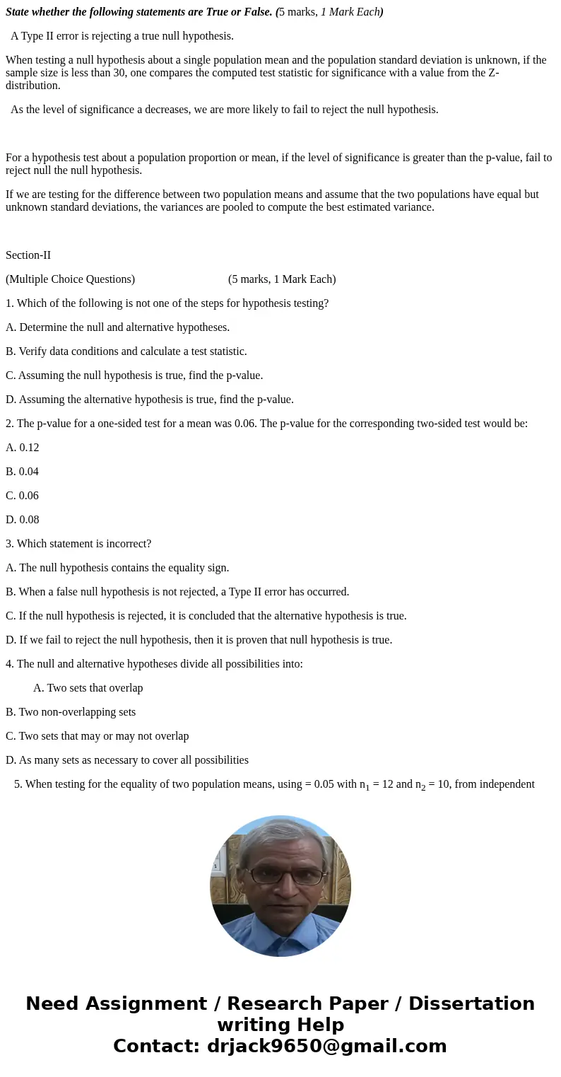 State whether the following statements are True or False. (5 marks, 1 Mark Each) A Type II error is rejecting a true null hypothesis. When testing a null hypoth State whether the following statements are True or False. (5 marks, 1 Mark Each) A Type II error is rejecting a true null hypothesis. When testing a null hypoth
