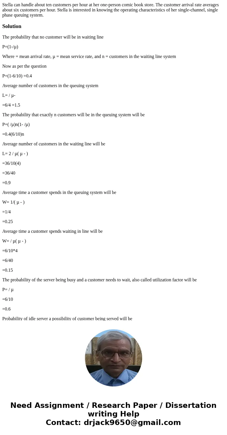 Stella can handle about ten customers per hour at her one-person comic book store. The customer arrival rate averages about six customers per hour. Stella is in Stella can handle about ten customers per hour at her one-person comic book store. The customer arrival rate averages about six customers per hour. Stella is in