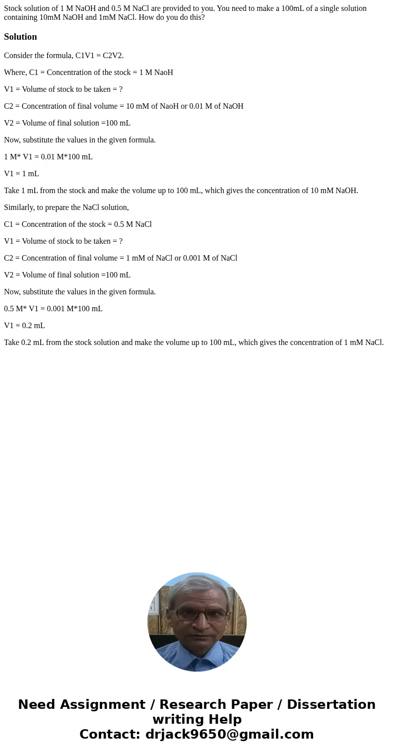 Stock solution of 1 M NaOH and 0.5 M NaCl are provided to you. You need to make a 100mL of a single solution containing 10mM NaOH and 1mM NaCl. How do you do th Stock solution of 1 M NaOH and 0.5 M NaCl are provided to you. You need to make a 100mL of a single solution containing 10mM NaOH and 1mM NaCl. How do you do th