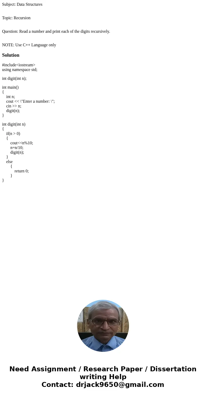 Subject: Data Structures Topic: Recursion Question: Read a number and print each of the digits recursively. NOTE: Use C++ Language onlySolution#include<iostr