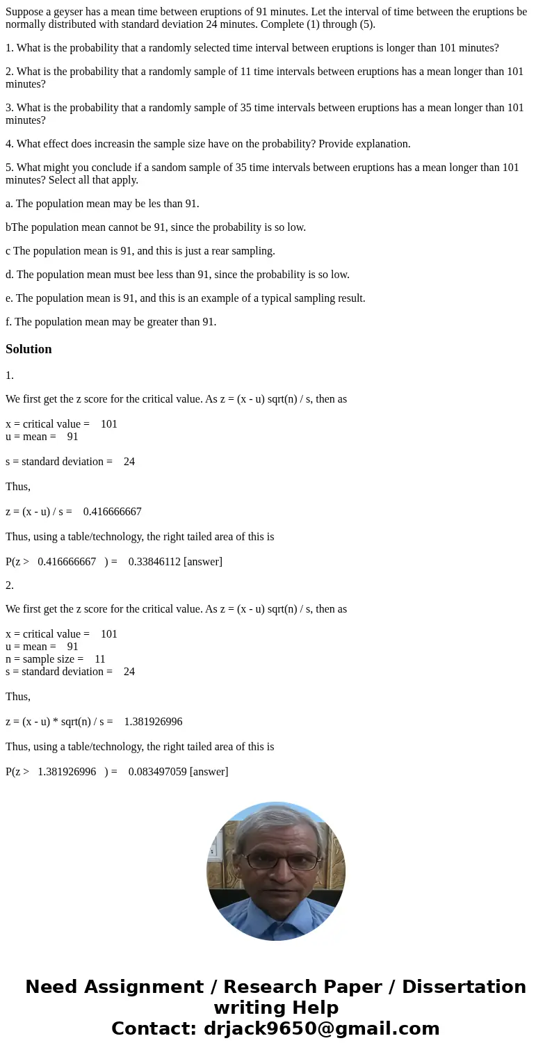 Suppose a geyser has a mean time between eruptions of 91 minutes. Let the interval of time between the eruptions be normally distributed with standard deviation Suppose a geyser has a mean time between eruptions of 91 minutes. Let the interval of time between the eruptions be normally distributed with standard deviation