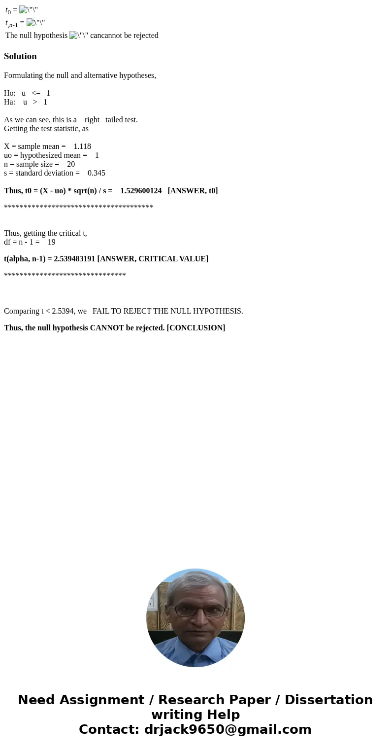  t0 = t,n-1 = The null hypothesis cancannot be rejected SolutionFormulating the null and alternative hypotheses, Ho: u <= 1 Ha: u > 1 As we can see, this 
