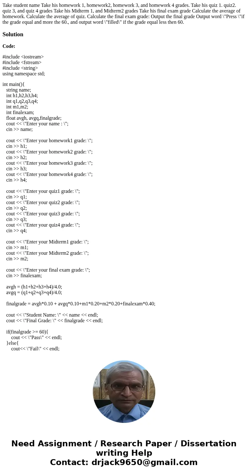 Take student name Take his homework 1, homework2, homework 3, and homework 4 grades. Take his quiz 1. quiz2. quiz 3, and quiz 4 grades Take his Midterm 1, and   Take student name Take his homework 1, homework2, homework 3, and homework 4 grades. Take his quiz 1. quiz2. quiz 3, and quiz 4 grades Take his Midterm 1, and