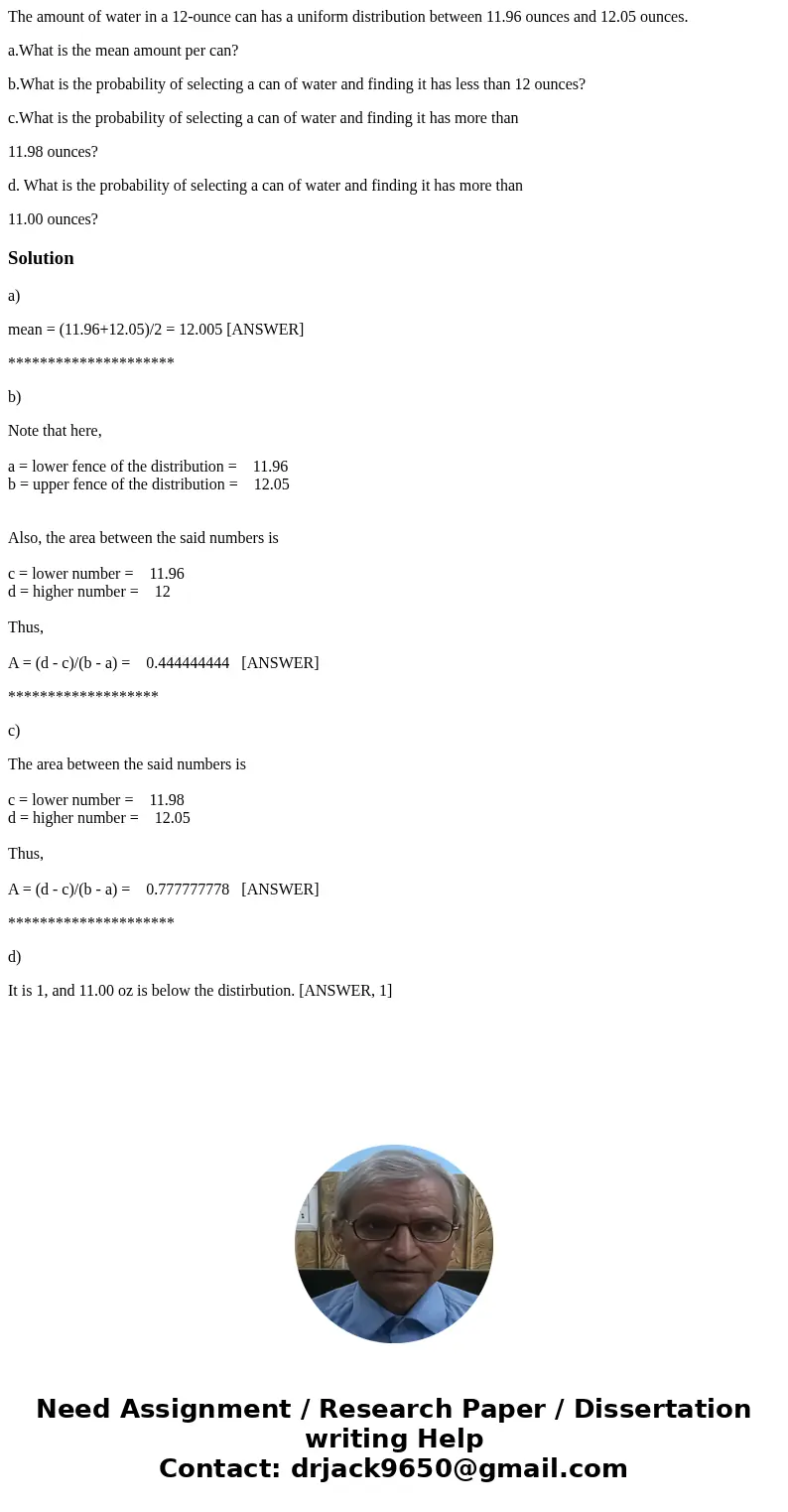 The amount of water in a 12-ounce can has a uniform distribution between 11.96 ounces and 12.05 ounces. a.What is the mean amount per can? b.What is the probabi The amount of water in a 12-ounce can has a uniform distribution between 11.96 ounces and 12.05 ounces. a.What is the mean amount per can? b.What is the probabi