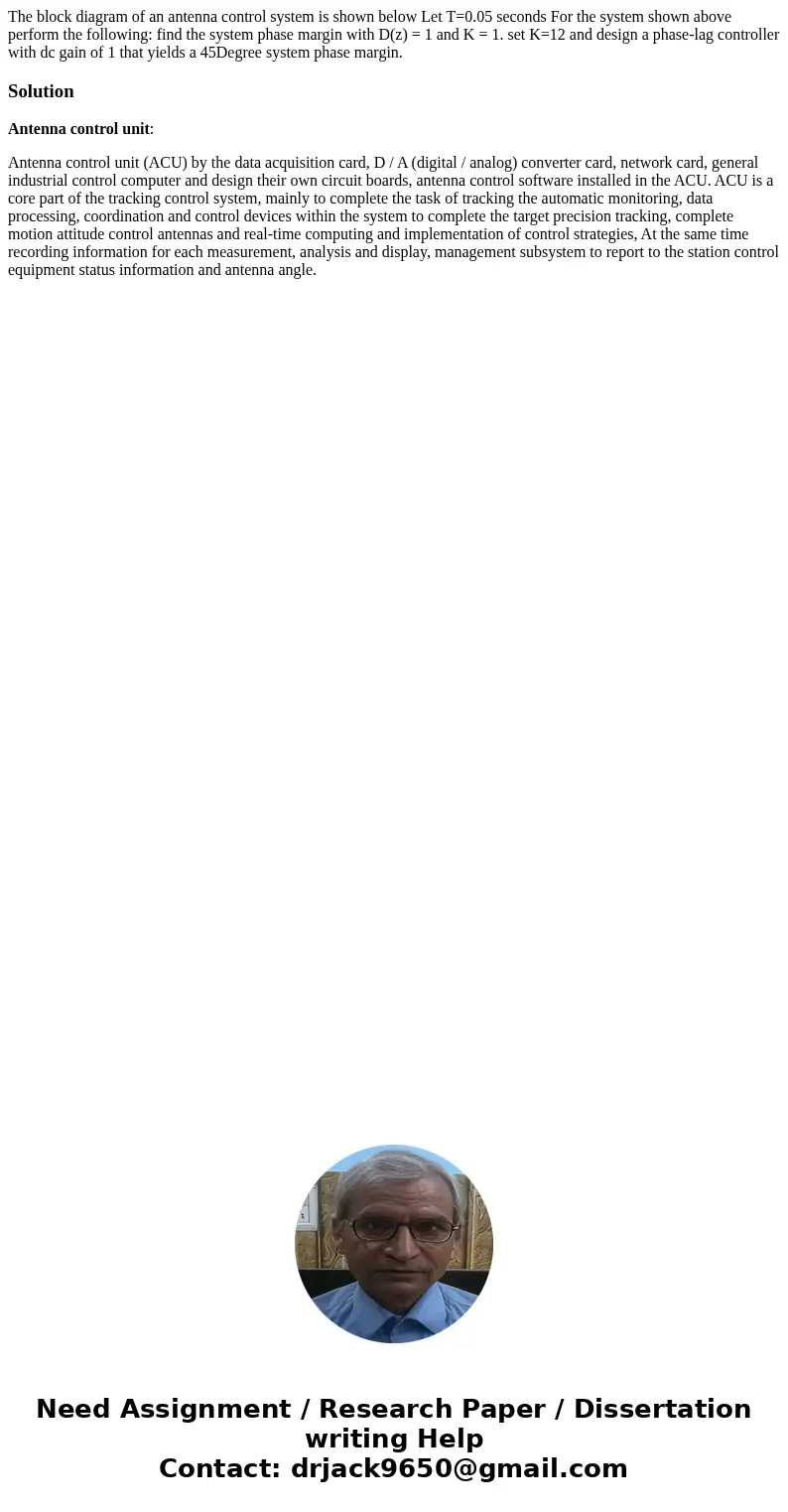 The block diagram of an antenna control system is shown below Let T=0.05 seconds For the system shown above perform the following: find the system phase margin  The block diagram of an antenna control system is shown below Let T=0.05 seconds For the system shown above perform the following: find the system phase margin