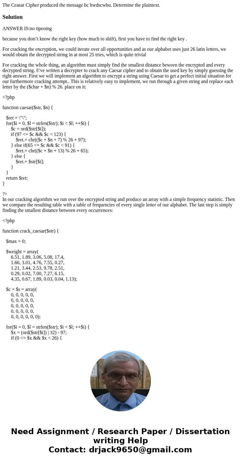 The Ceasar Cipher produced the message bc hwdscwbu. Determine the plaintext.SolutionANSWER IS:no tipeoing because you don\'t know the right key (how much to shi The Ceasar Cipher produced the message bc hwdscwbu. Determine the plaintext.SolutionANSWER IS:no tipeoing because you don\'t know the right key (how much to shi