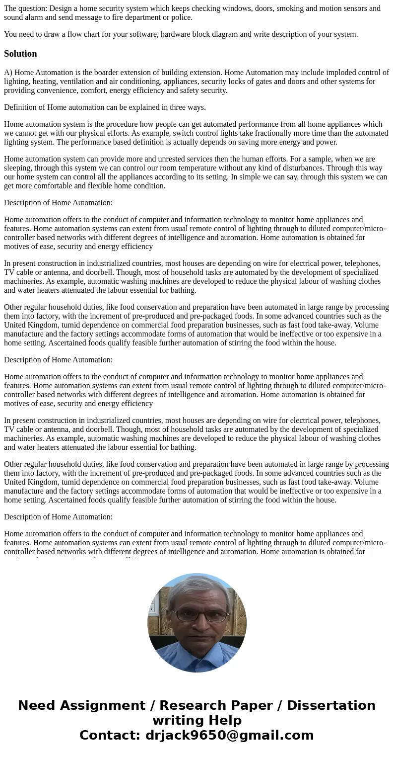 The question: Design a home security system which keeps checking windows, doors, smoking and motion sensors and sound alarm and send message to fire department  The question: Design a home security system which keeps checking windows, doors, smoking and motion sensors and sound alarm and send message to fire department