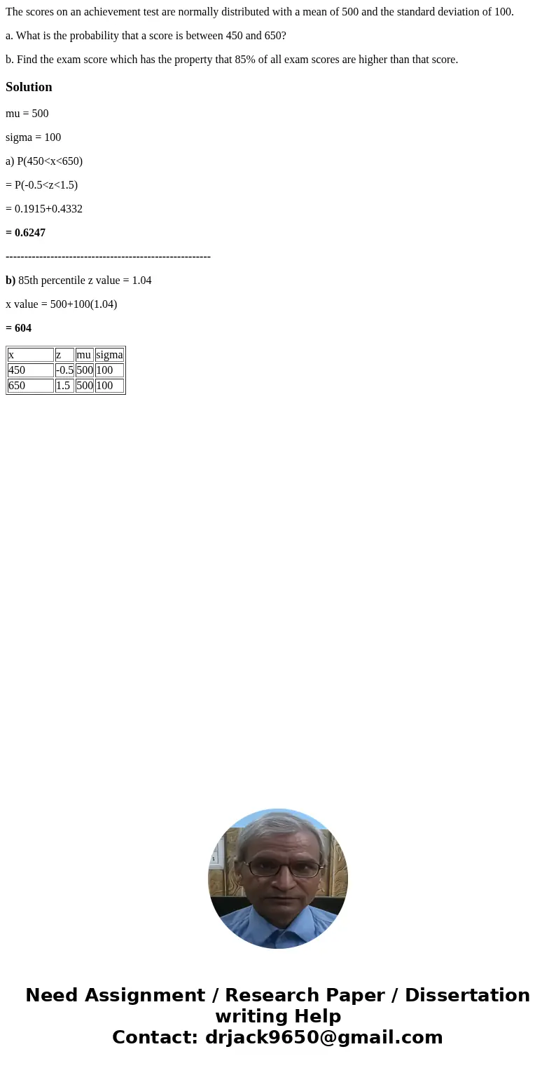 The scores on an achievement test are normally distributed with a mean of 500 and the standard deviation of 100. a. What is the probability that a score is betw