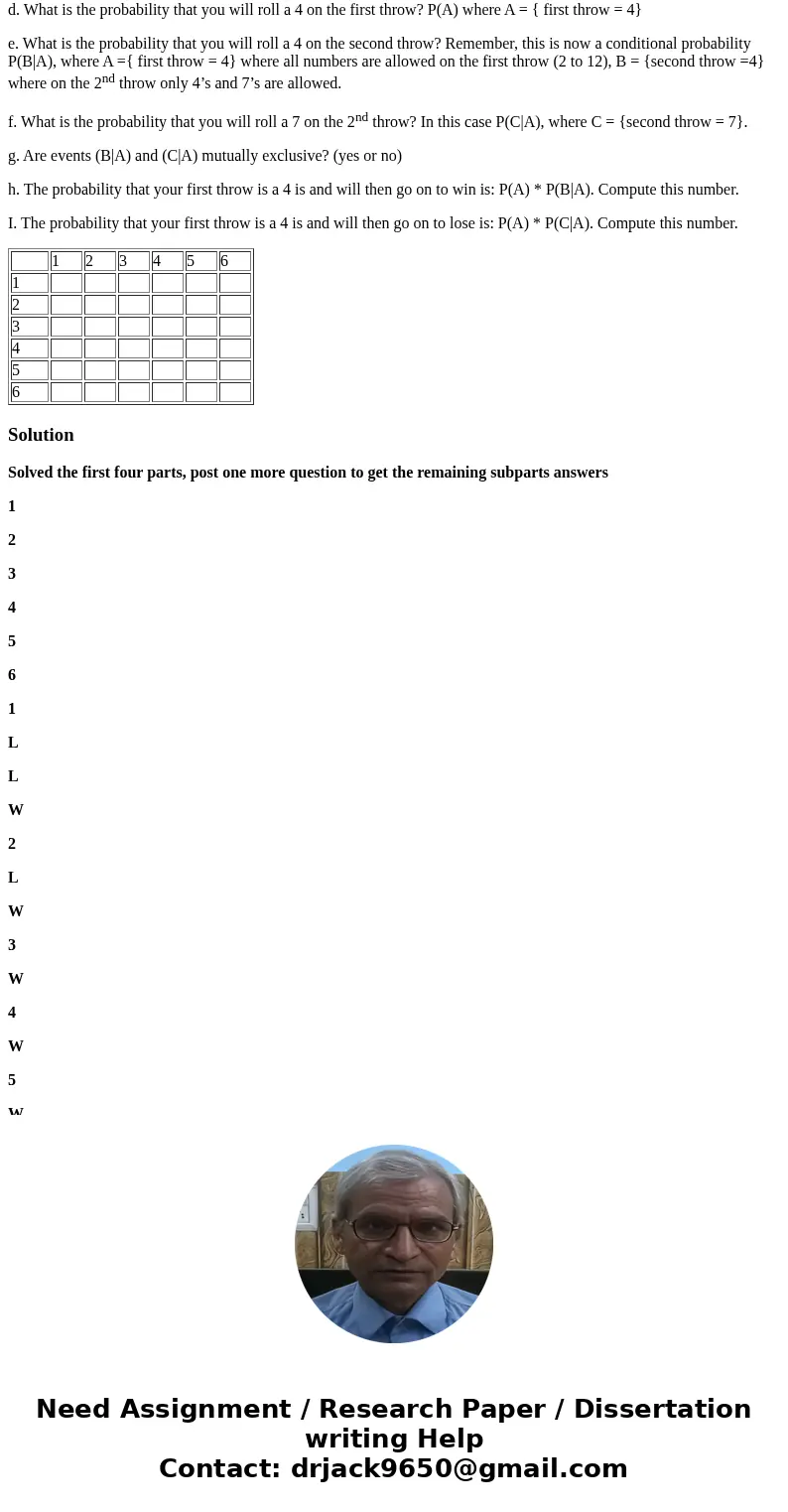 There is a dice game called “craps”. The game is based on rolling 2 dice and seeing what total number comes up by summing the two faces of the dice. Use the fol There is a dice game called “craps”. The game is based on rolling 2 dice and seeing what total number comes up by summing the two faces of the dice. Use the fol