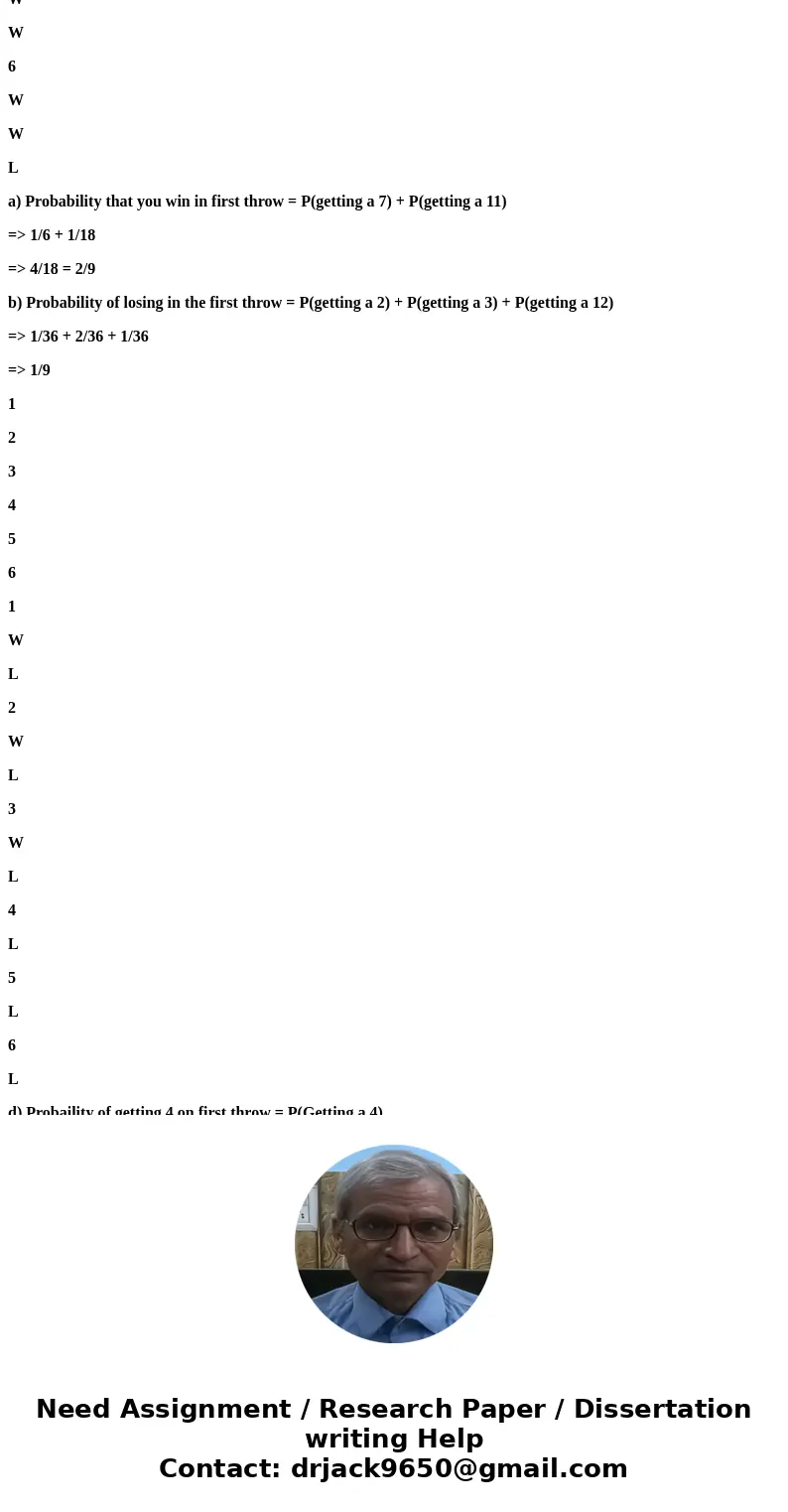 There is a dice game called “craps”. The game is based on rolling 2 dice and seeing what total number comes up by summing the two faces of the dice. Use the fol There is a dice game called “craps”. The game is based on rolling 2 dice and seeing what total number comes up by summing the two faces of the dice. Use the fol