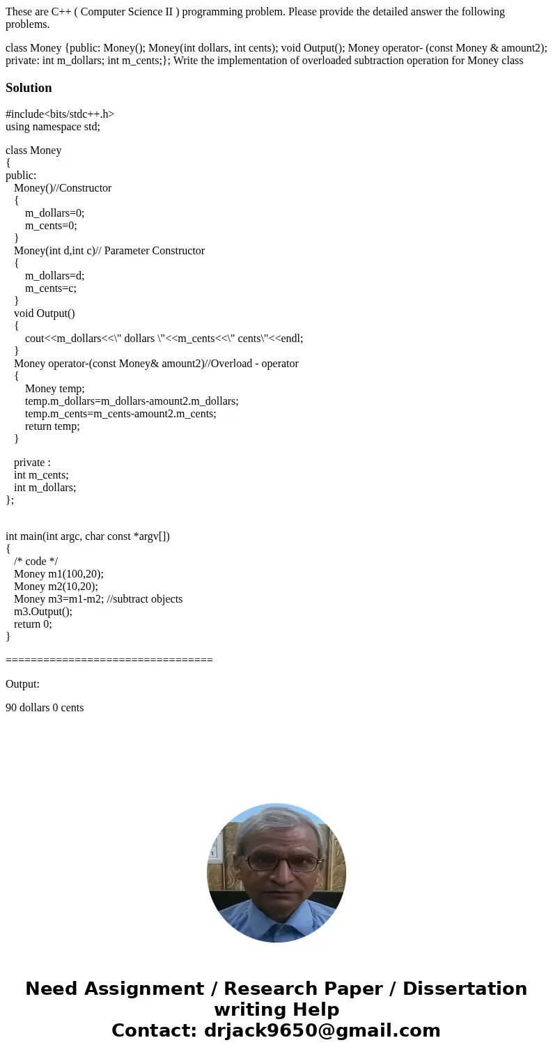 These are C++ ( Computer Science II ) programming problem. Please provide the detailed answer the following problems. class Money {public: Money(); Money(int do These are C++ ( Computer Science II ) programming problem. Please provide the detailed answer the following problems. class Money {public: Money(); Money(int do