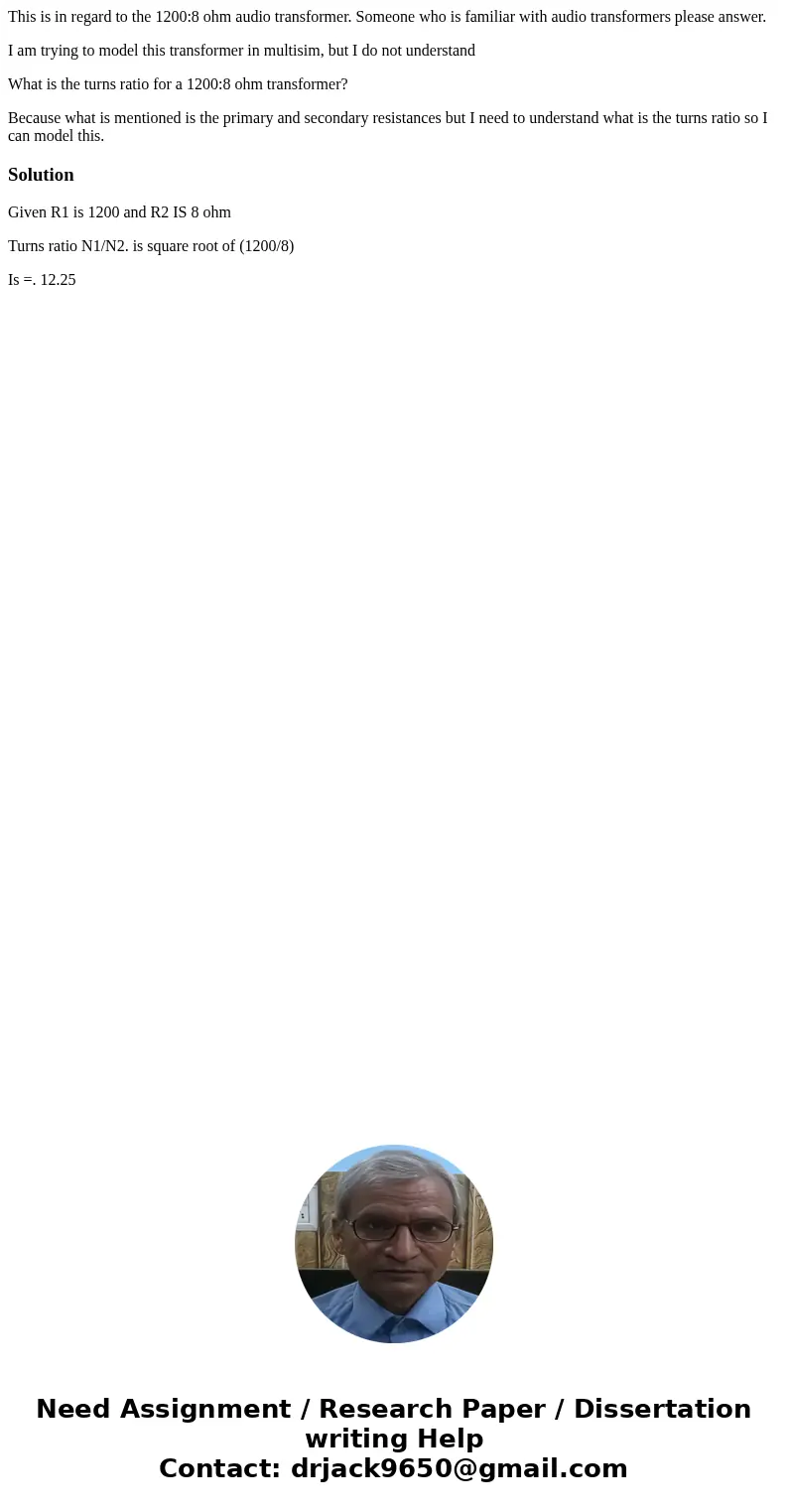 This is in regard to the 1200:8 ohm audio transformer. Someone who is familiar with audio transformers please answer. I am trying to model this transformer in m This is in regard to the 1200:8 ohm audio transformer. Someone who is familiar with audio transformers please answer. I am trying to model this transformer in m