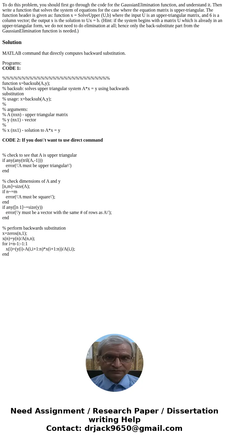 To do this problem, you should first go through the code for the GaussianElimination function, and understand it. Then write a function that solves the system   To do this problem, you should first go through the code for the GaussianElimination function, and understand it. Then write a function that solves the system