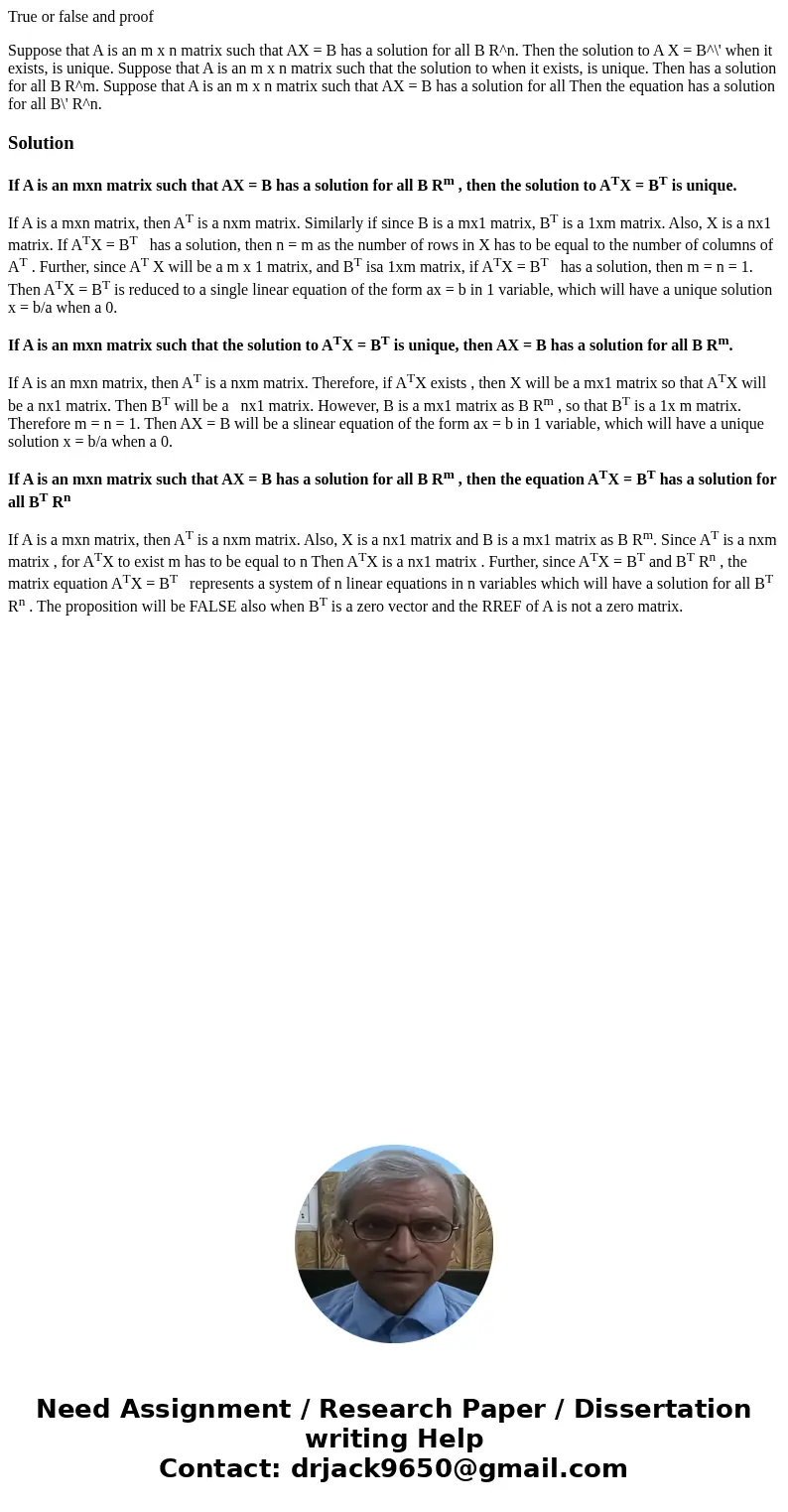 True or false and proof Suppose that A is an m x n matrix such that AX = B has a solution for all B R^n. Then the solution to A X = B^\' when it exists, is uniq True or false and proof Suppose that A is an m x n matrix such that AX = B has a solution for all B R^n. Then the solution to A X = B^\' when it exists, is uniq