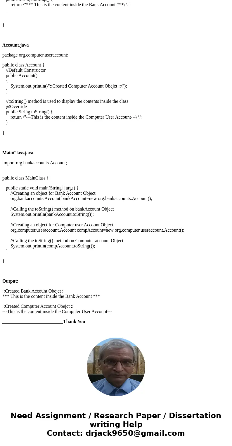 Use packages to implement two classes both named Account: one should represent bank accounts, the other should represent computer user accounts. Write a main me