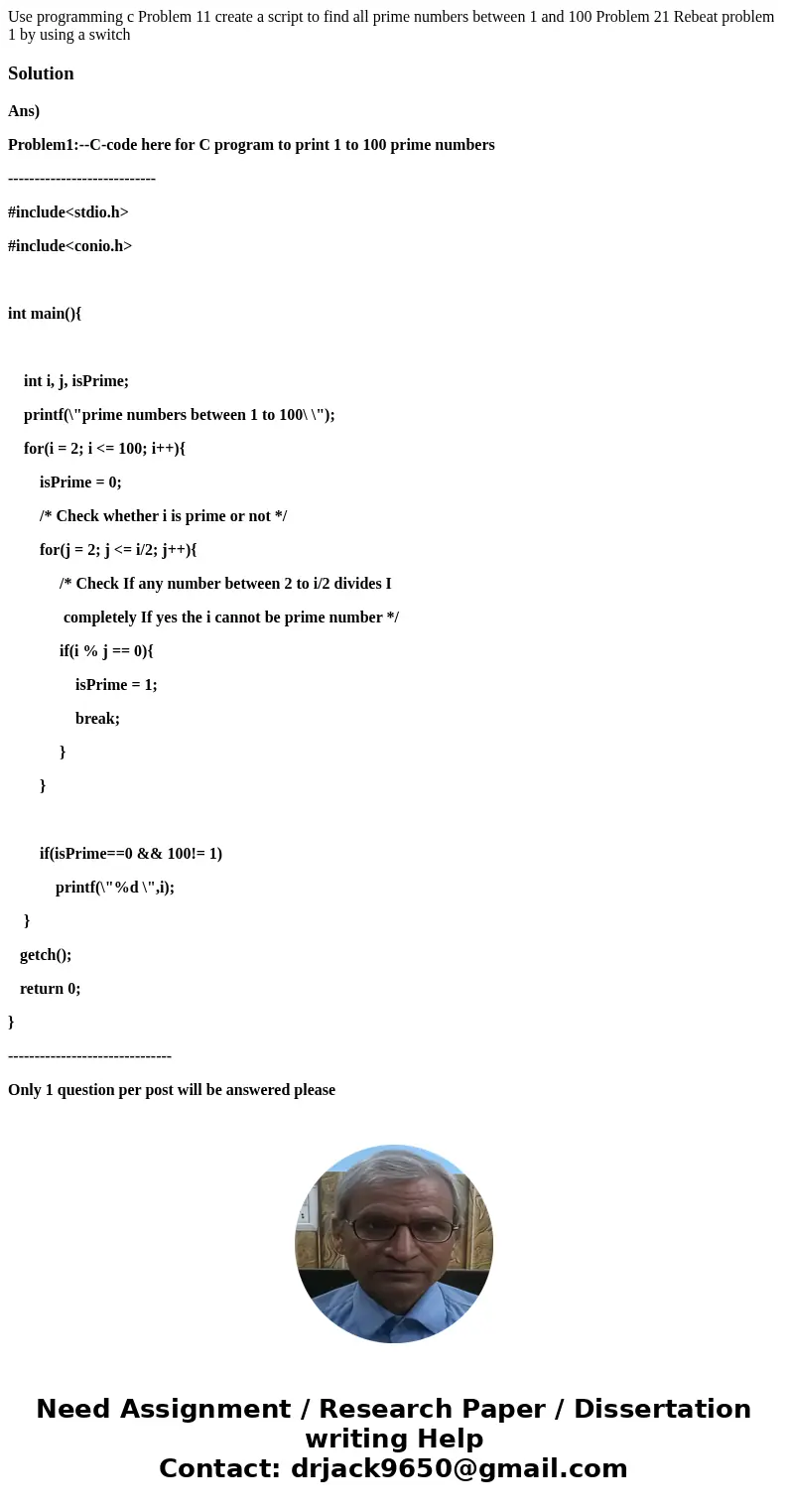 Use programming c Problem 11 create a script to find all prime numbers between 1 and 100 Problem 21 Rebeat problem 1 by using a switch SolutionAns) Problem1:--  Use programming c Problem 11 create a script to find all prime numbers between 1 and 100 Problem 21 Rebeat problem 1 by using a switch SolutionAns) Problem1:--