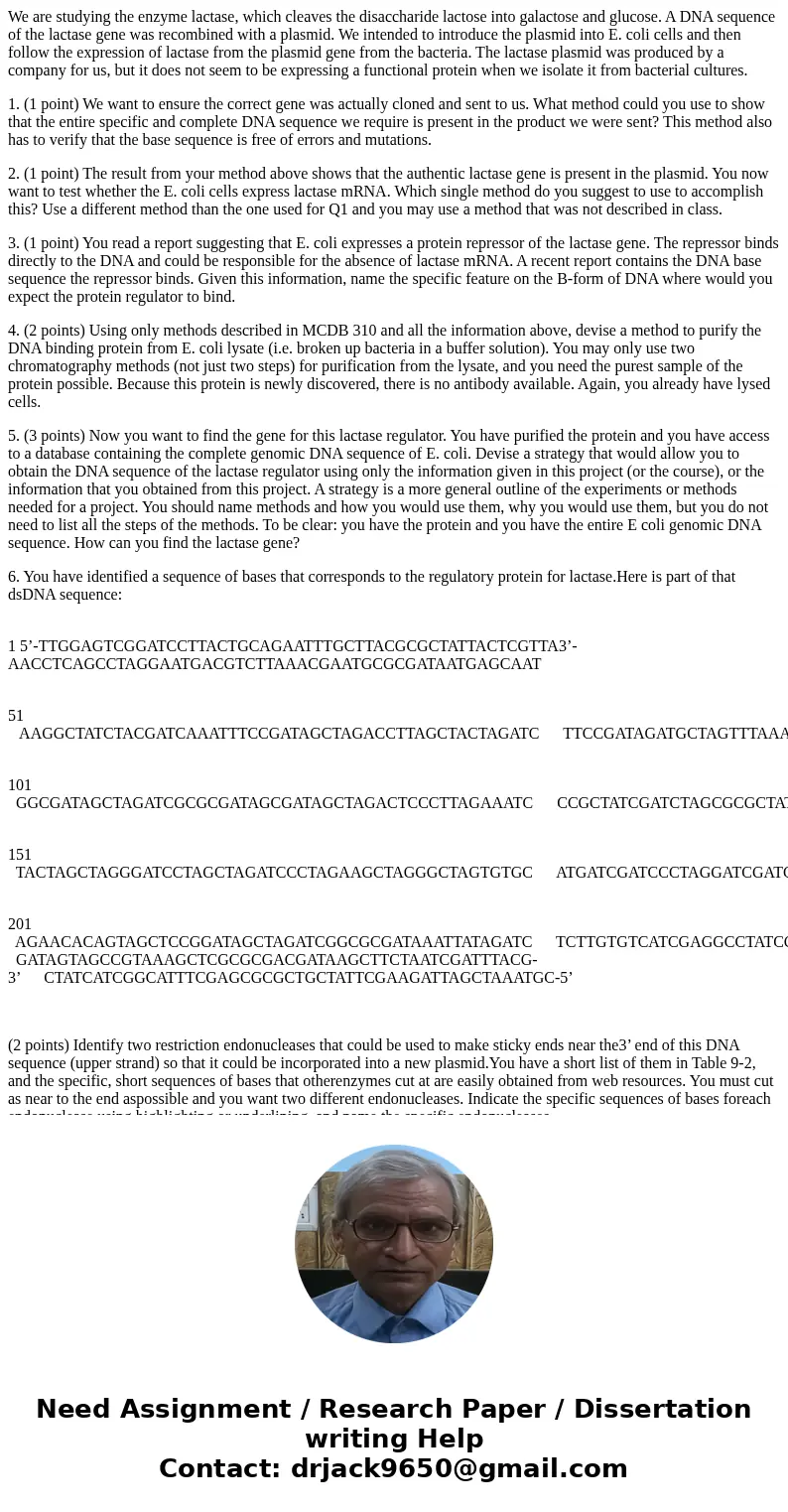 We are studying the enzyme lactase, which cleaves the disaccharide lactose into galactose and glucose. A DNA sequence of the lactase gene was recombined with a  We are studying the enzyme lactase, which cleaves the disaccharide lactose into galactose and glucose. A DNA sequence of the lactase gene was recombined with a