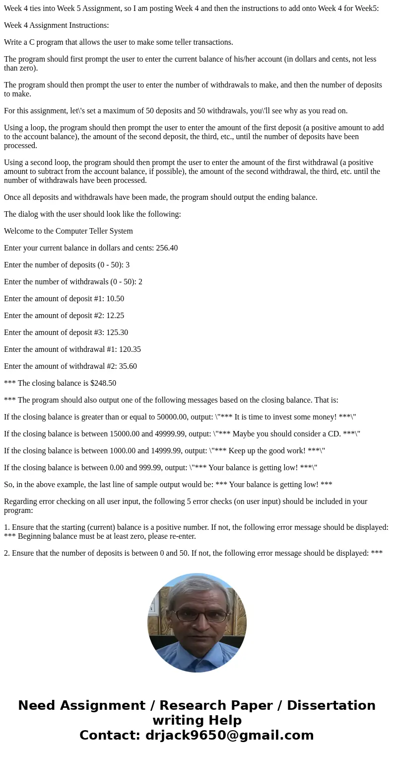 Week 4 ties into Week 5 Assignment, so I am posting Week 4 and then the instructions to add onto Week 4 for Week5: Week 4 Assignment Instructions: Write a C pro