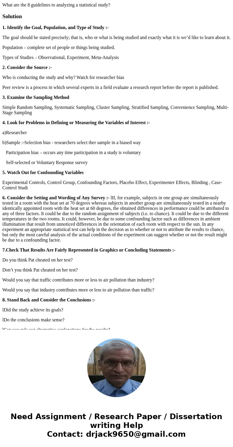 What are the 8 guidelines to analyzing a statistical study?Solution1. Identify the Goal, Population, and Type of Study :- The goal should be stated precisely; t What are the 8 guidelines to analyzing a statistical study?Solution1. Identify the Goal, Population, and Type of Study :- The goal should be stated precisely; t