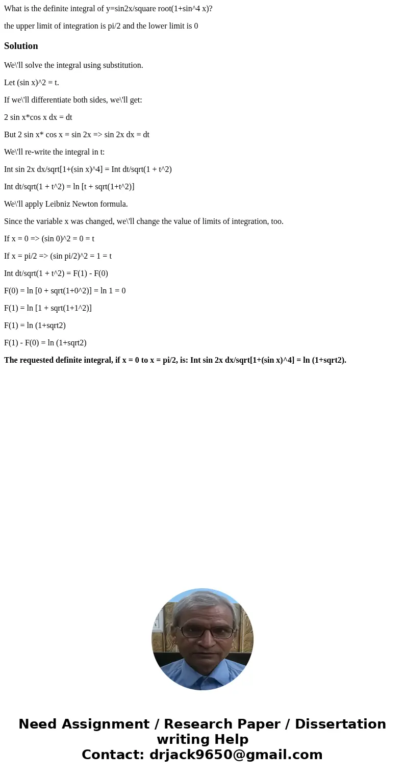 What is the definite integral of y=sin2x/square root(1+sin^4 x)? the upper limit of integration is pi/2 and the lower limit is 0SolutionWe\'ll solve the integra What is the definite integral of y=sin2x/square root(1+sin^4 x)? the upper limit of integration is pi/2 and the lower limit is 0SolutionWe\'ll solve the integra