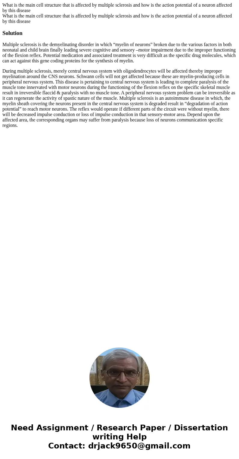 What is the main cell structure that is affected by multiple sclerosis and how is the action potential of a neuron affected by this disease What is the main ce  What is the main cell structure that is affected by multiple sclerosis and how is the action potential of a neuron affected by this disease What is the main ce