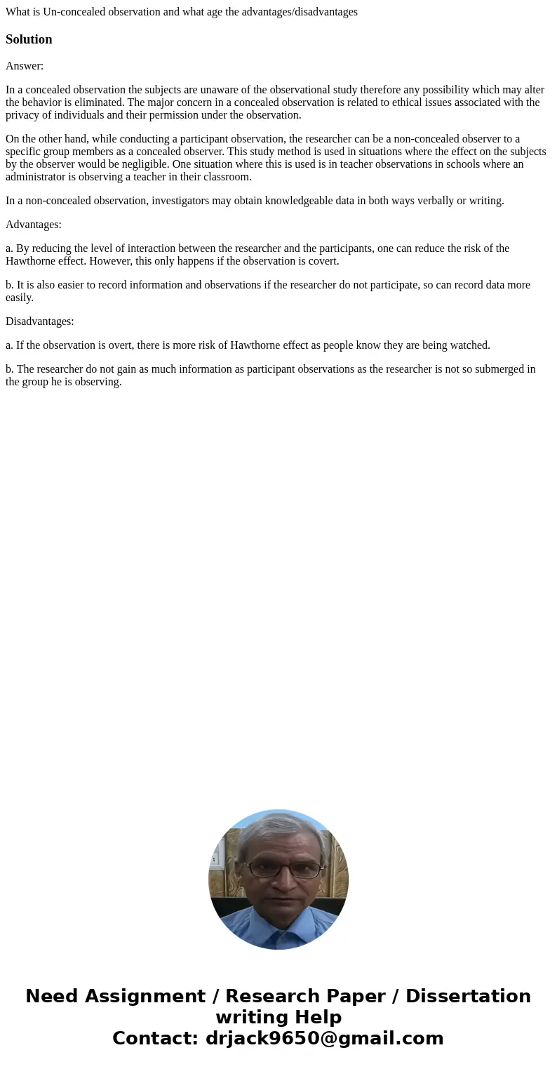 What is Un-concealed observation and what age the advantages/disadvantagesSolutionAnswer: In a concealed observation the subjects are unaware of the observation What is Un-concealed observation and what age the advantages/disadvantagesSolutionAnswer: In a concealed observation the subjects are unaware of the observation