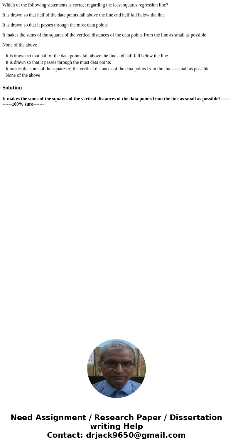 Which of the following statements is correct regarding the least-squares regression line? It is drawn so that half of the data points fall above the line and ha