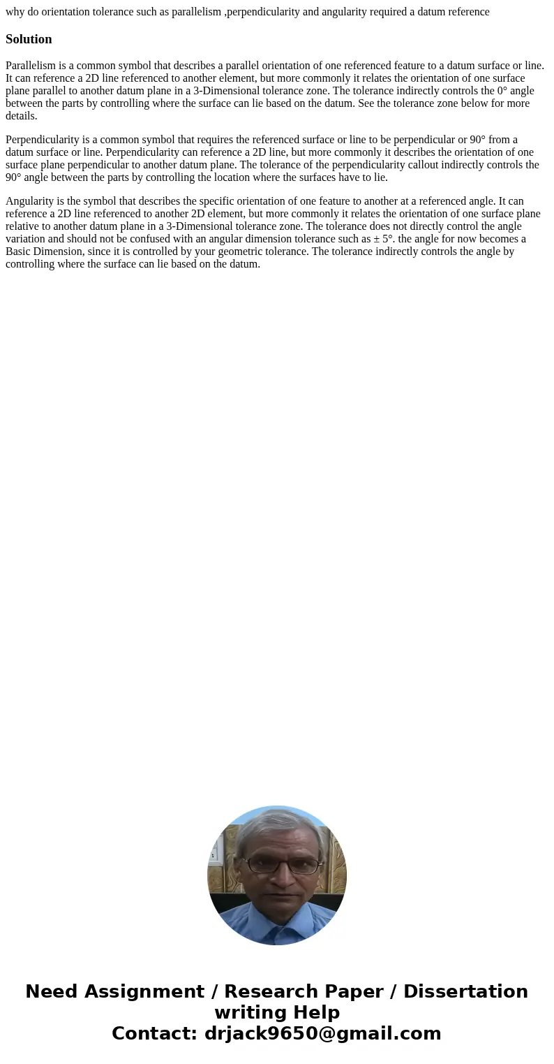 why do orientation tolerance such as parallelism ,perpendicularity and angularity required a datum referenceSolutionParallelism is a common symbol that describe why do orientation tolerance such as parallelism ,perpendicularity and angularity required a datum referenceSolutionParallelism is a common symbol that describe