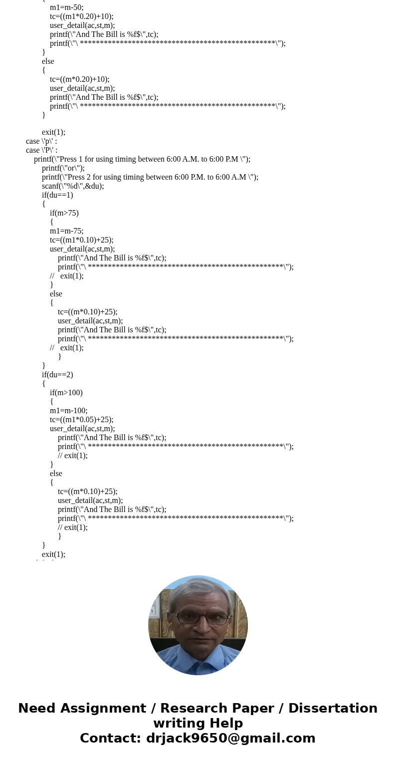 Write a C program that calculates and prints the bill for a cellular telephone company. The company offers two types of services: regular and premium. Its rates Write a C program that calculates and prints the bill for a cellular telephone company. The company offers two types of services: regular and premium. Its rates