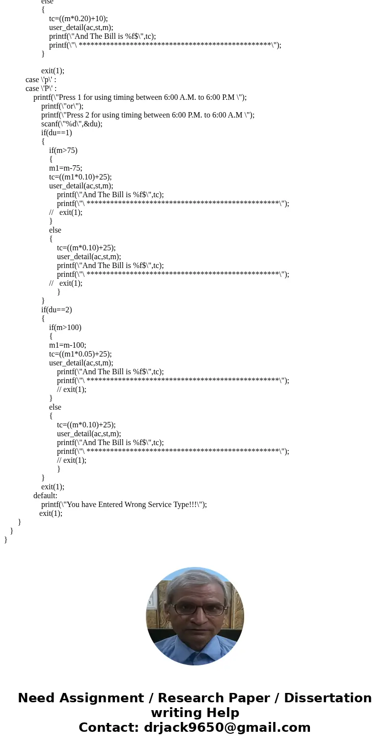 Write a C program that calculates and prints the bill for a cellular telephone company. The company offers two types of services: regular and premium. Its rates Write a C program that calculates and prints the bill for a cellular telephone company. The company offers two types of services: regular and premium. Its rates