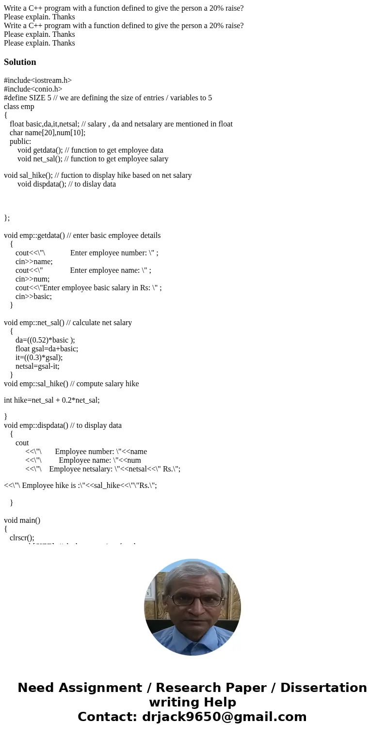 Write a C++ program with a function defined to give the person a 20% raise? Please explain. Thanks Write a C++ program with a function defined to give the pers  Write a C++ program with a function defined to give the person a 20% raise? Please explain. Thanks Write a C++ program with a function defined to give the pers