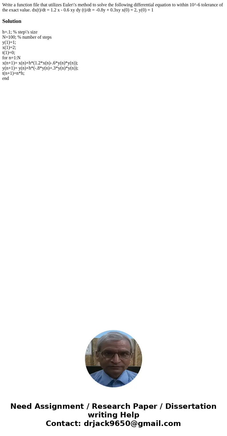 Write a function file that utilizes Euler\'s method to solve the following differential equation to within 10^-6 tolerance of the exact value. dx(t)/dt = 1.2 x  Write a function file that utilizes Euler\'s method to solve the following differential equation to within 10^-6 tolerance of the exact value. dx(t)/dt = 1.2 x