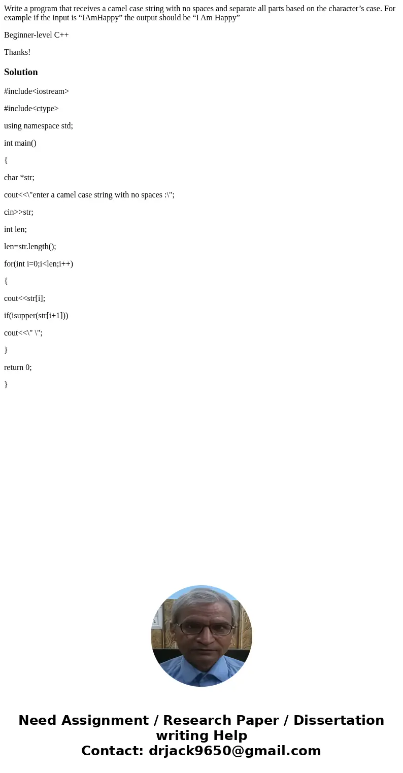 Write a program that receives a camel case string with no spaces and separate all parts based on the character’s case. For example if the input is “IAmHappy” th