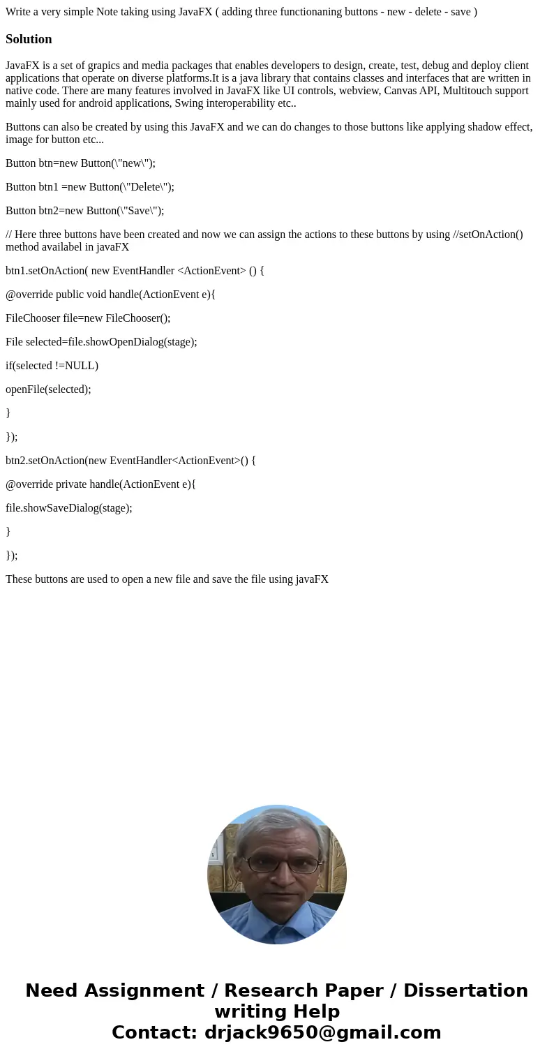 Write a very simple Note taking using JavaFX ( adding three functionaning buttons - new - delete - save )SolutionJavaFX is a set of grapics and media packages t
