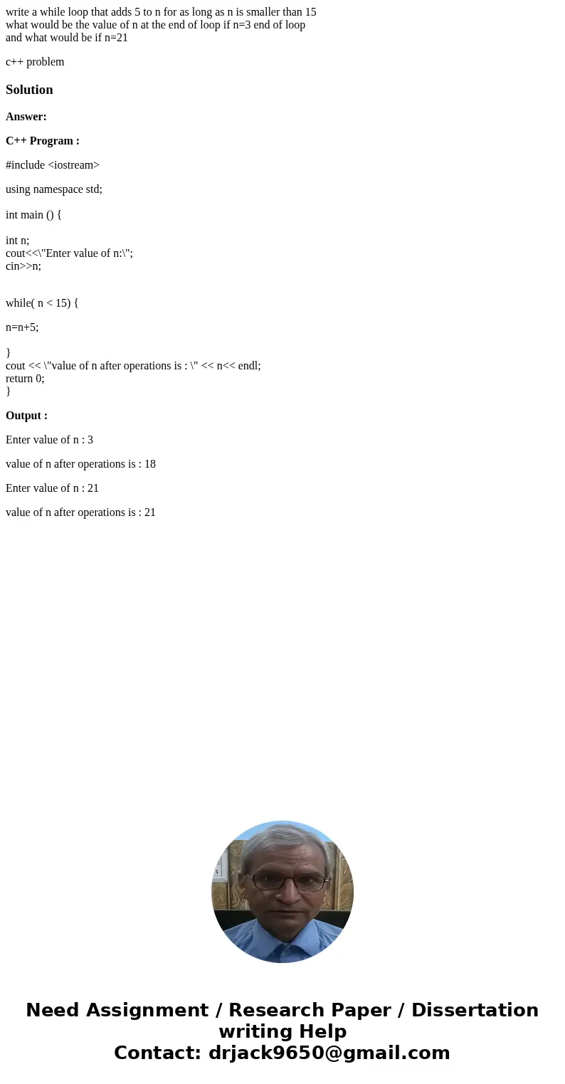 write a while loop that adds 5 to n for as long as n is smaller than 15 what would be the value of n at the end of loop if n=3 end of loop and what would be if  write a while loop that adds 5 to n for as long as n is smaller than 15 what would be the value of n at the end of loop if n=3 end of loop and what would be if