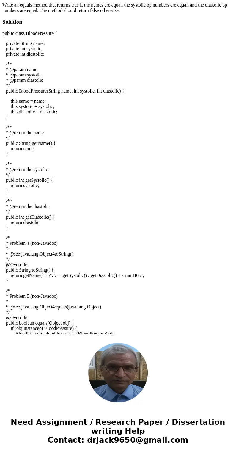  Write an equals method that returns true if the names are equal, the systolic bp numbers are equal, and the diastolic bp numbers are equal. The method should r