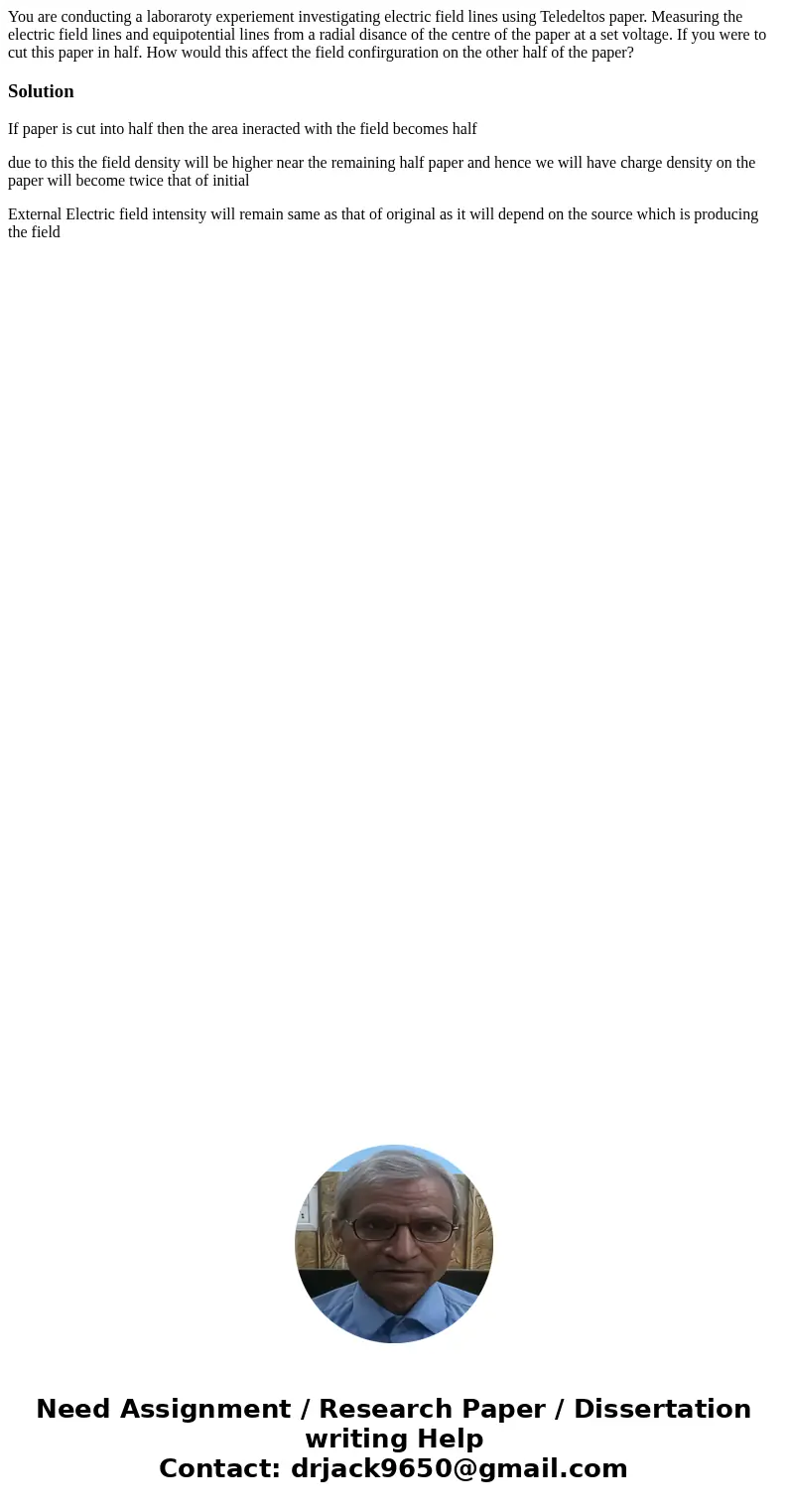 You are conducting a laboraroty experiement investigating electric field lines using Teledeltos paper. Measuring the electric field lines and equipotential line