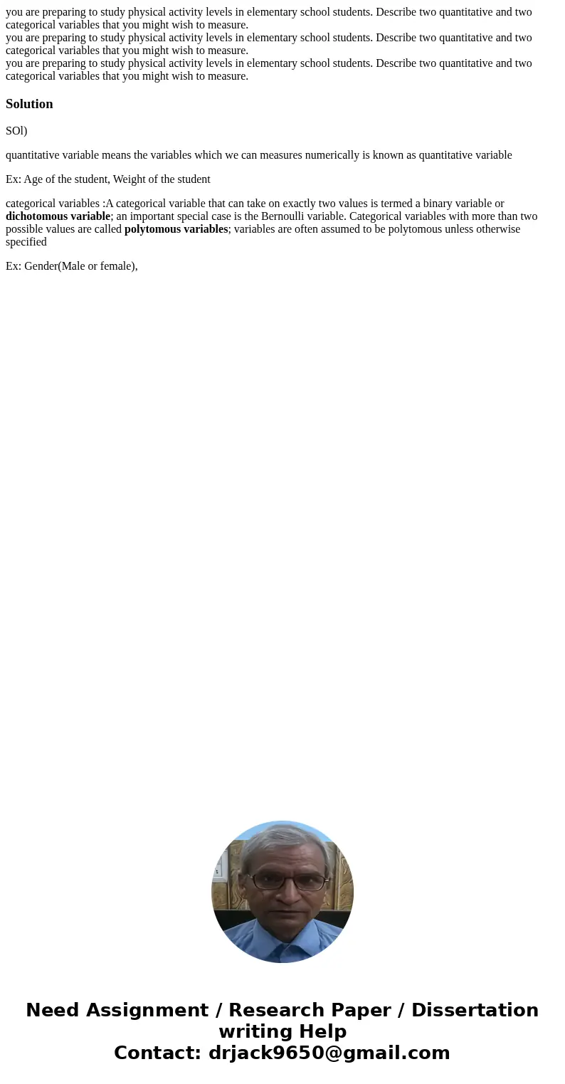 you are preparing to study physical activity levels in elementary school students. Describe two quantitative and two categorical variables that you might wish   you are preparing to study physical activity levels in elementary school students. Describe two quantitative and two categorical variables that you might wish