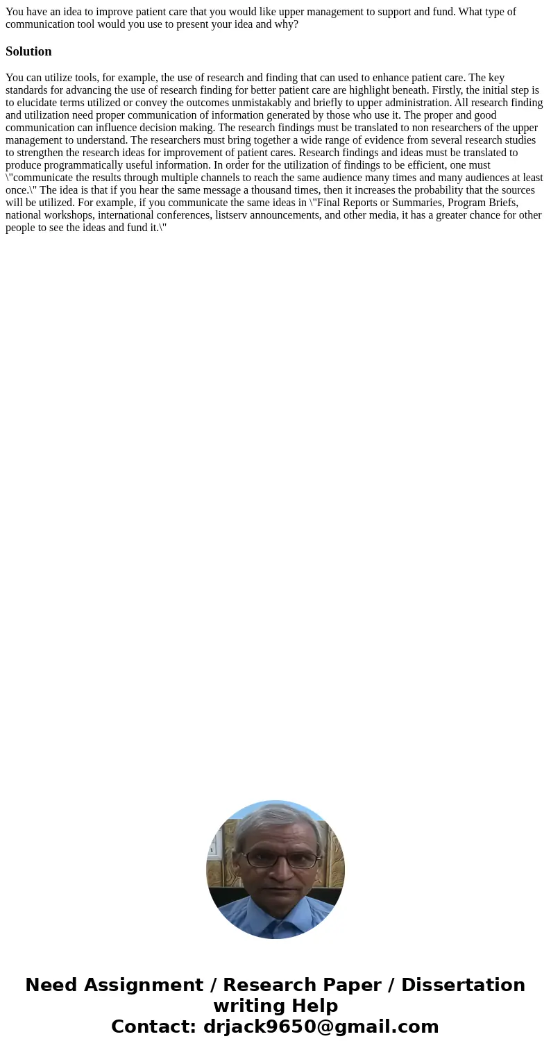 You have an idea to improve patient care that you would like upper management to support and fund. What type of communication tool would you use to present your You have an idea to improve patient care that you would like upper management to support and fund. What type of communication tool would you use to present your
