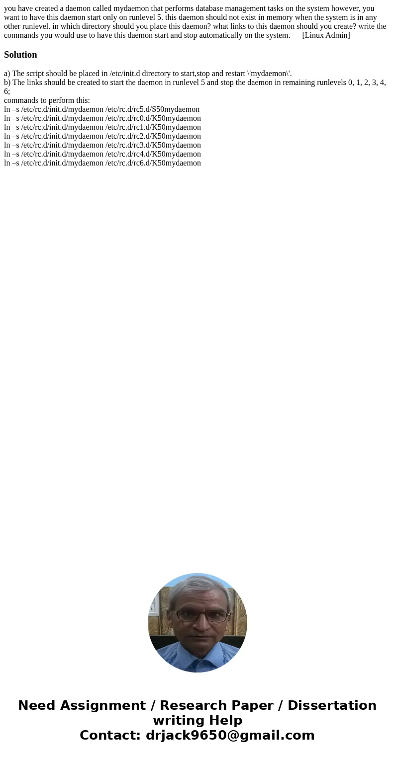 you have created a daemon called mydaemon that performs database management tasks on the system however, you want to have this daemon start only on runlevel 5. 