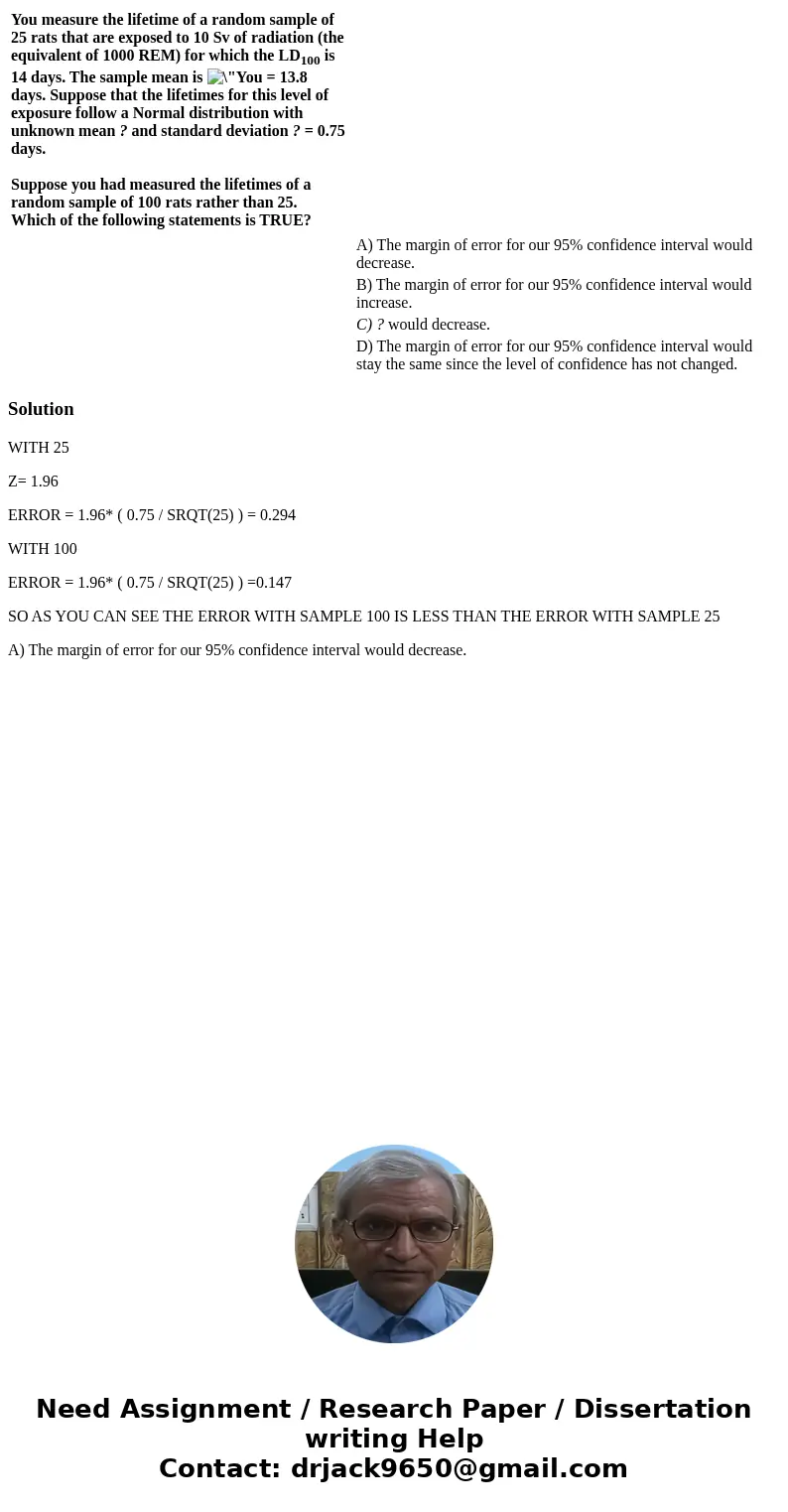 You measure the lifetime of a random sample of 25 rats that are exposed to 10 Sv of radiation (the equivalent of 1000 REM) for which the LD100 is 14 days. The   You measure the lifetime of a random sample of 25 rats that are exposed to 10 Sv of radiation (the equivalent of 1000 REM) for which the LD100 is 14 days. The