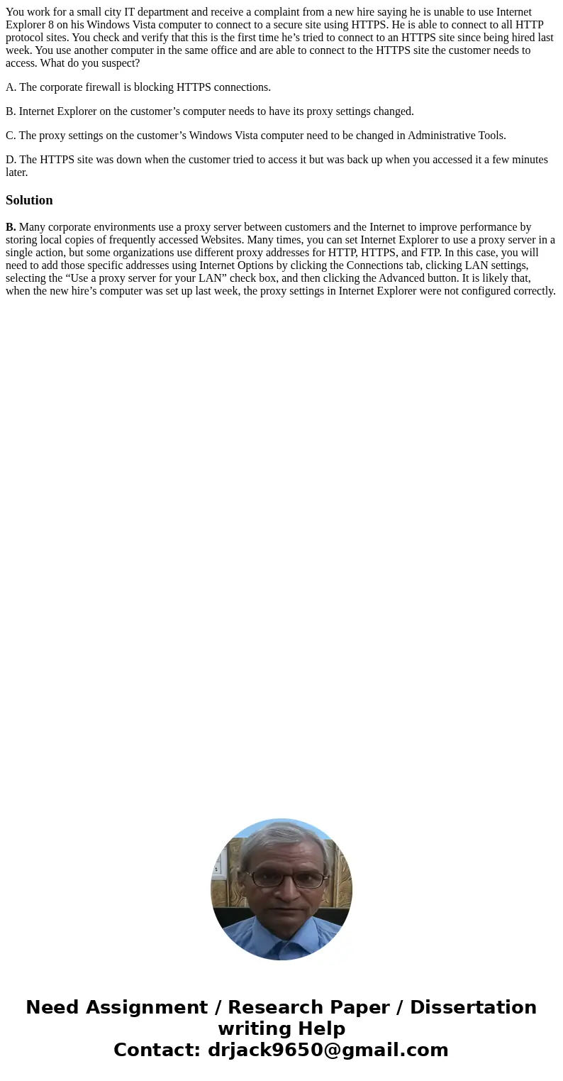 You work for a small city IT department and receive a complaint from a new hire saying he is unable to use Internet Explorer 8 on his Windows Vista computer to  You work for a small city IT department and receive a complaint from a new hire saying he is unable to use Internet Explorer 8 on his Windows Vista computer to